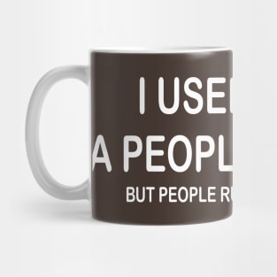 I Used To Be A People Person But People Ruined That For Me Mug